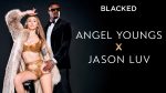 Angel Youngs and Jason Luv Team Up for the First Time Ever on BLACKED