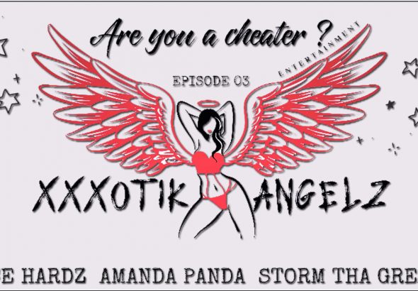xXxotik Angelz Entertainment Presents: Are You a Cheater - Episode: 3