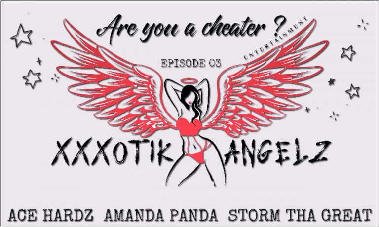 xXxotik Angelz Entertainment Presents: Are You a Cheater - Episode: 3