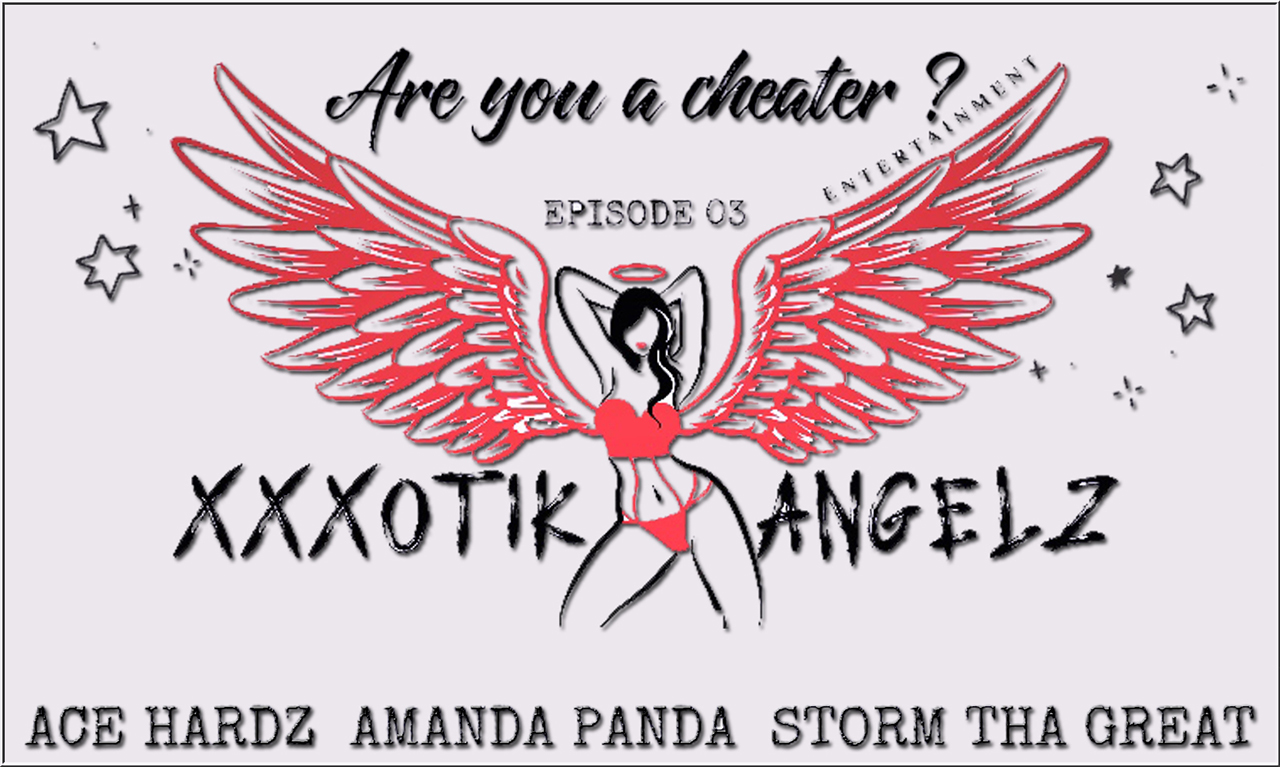 xXxotik Angelz Entertainment Presents: Are You a Cheater - Episode: 3